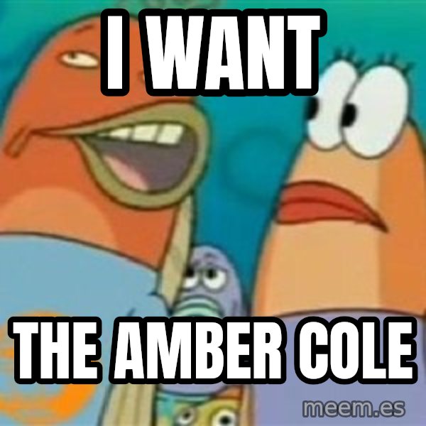Spongebob meme: i want / the amber cole
