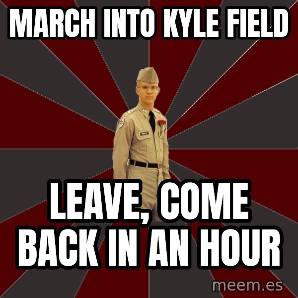 Stereotypical Corps Guy meme: march into kyle field / leave, come back in AN hour