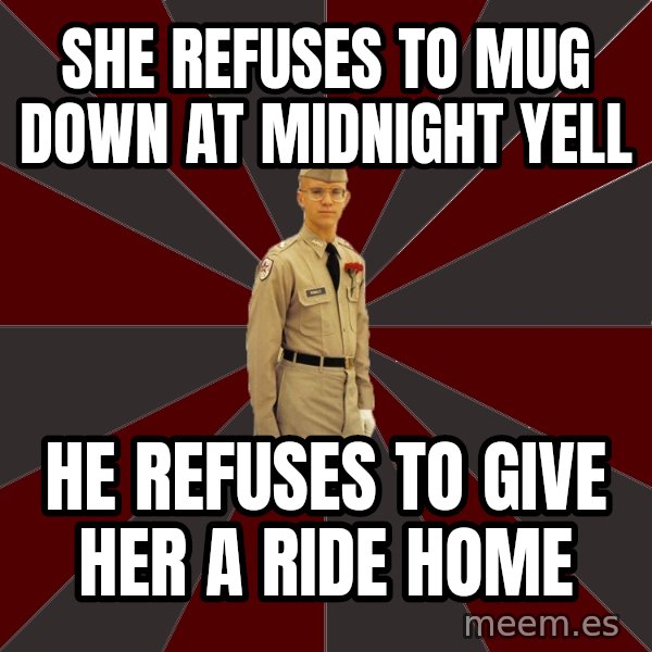 Stereotypical Corps Guy meme: she refuses to mug down at midnight yell / he refuses to give her a ride home