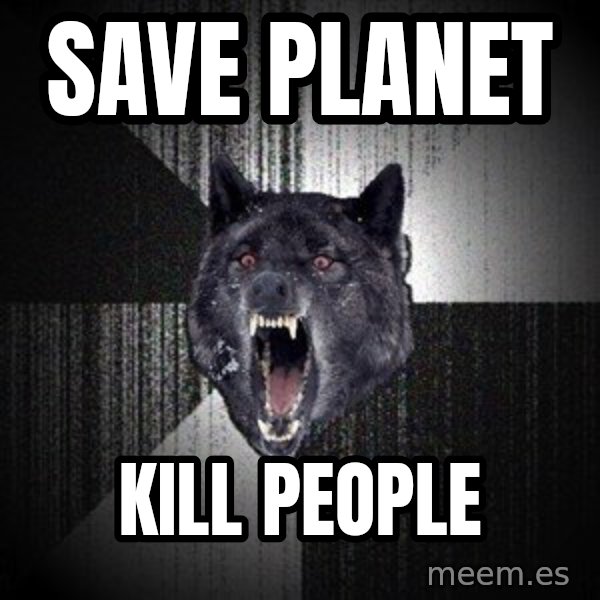 Insanity Wolf meme: save planet / kill people