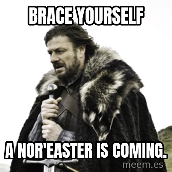 Ned Stark meme: Brace Yourself / a nor'easter is coming.