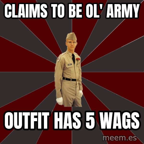 Stereotypical Corps Guy meme: Claims to be Ol' Army / Outfit has 5 Wags