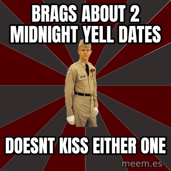 Stereotypical Corps Guy meme: Brags about 2 midnight yell dates / doesnt kiss either one