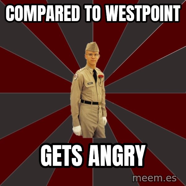 Stereotypical Corps Guy meme: compared to westpoint / gets angry