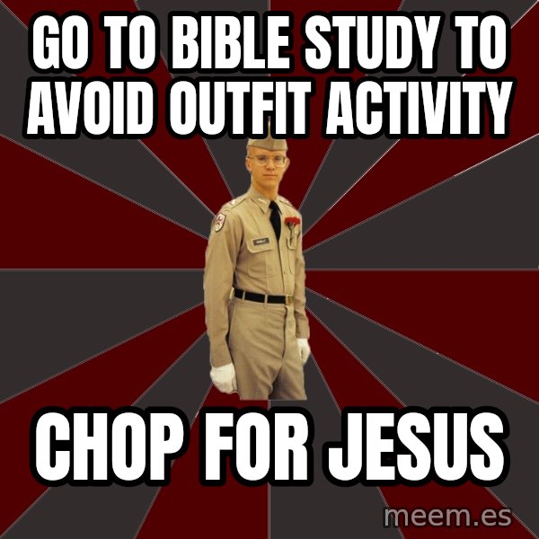 Stereotypical Corps Guy meme: go to bible study to avoid outfit activity / chop for jesus