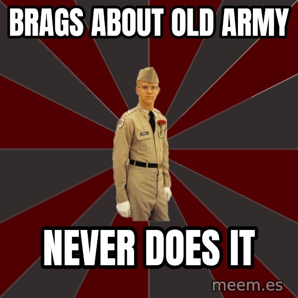 Stereotypical Corps Guy meme: brags about old army / never does it
