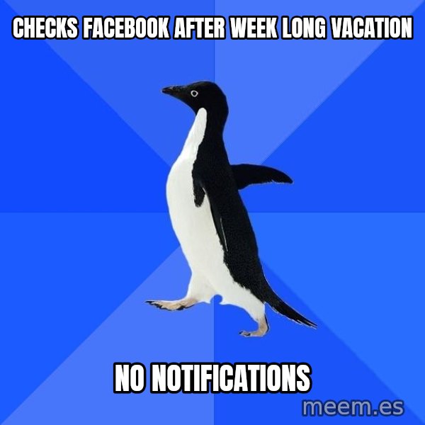 Socially Awkward Penguin meme: checks facebook after week long vacation / no notifications