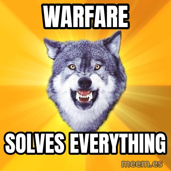Courage Wolf meme: warfare / solves everything