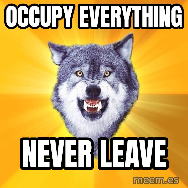 Courage Wolf meme: Occupy Everything / Never Leave
