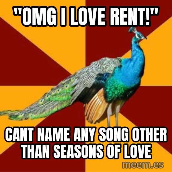 Thespian Peacock meme: "omg i love rent!" / cant name any song other than Seasons of Love