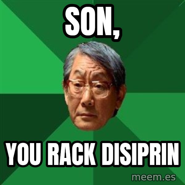 High Expectations Asian Father meme: son, / you rack disiprin
