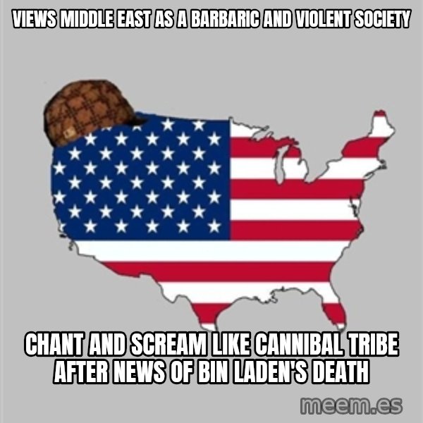 Scumbag America2 meme: views middle east as a barbaric and violent society / chant and scream like cannibal tribe after news of bin laden's death