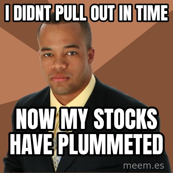 Successful Black Man meme: i didnt pull out in time / now my stocks have plummeted
