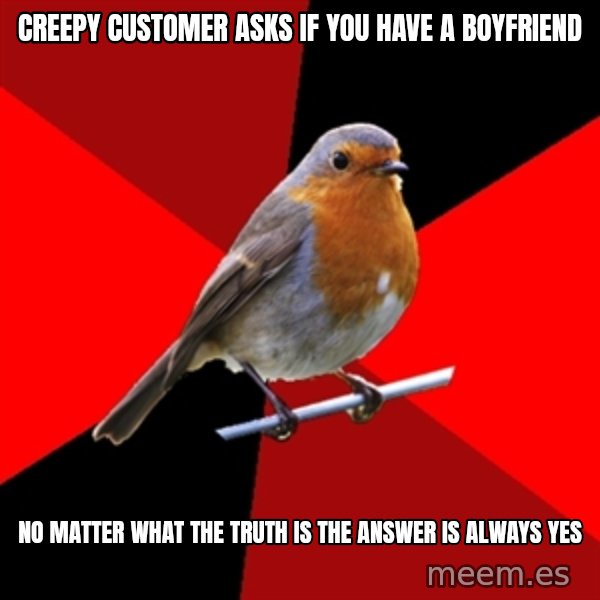 Retail Robin meme: Creepy customer asks if you have a boyfriend / no matter what the truth is the answer is always yes