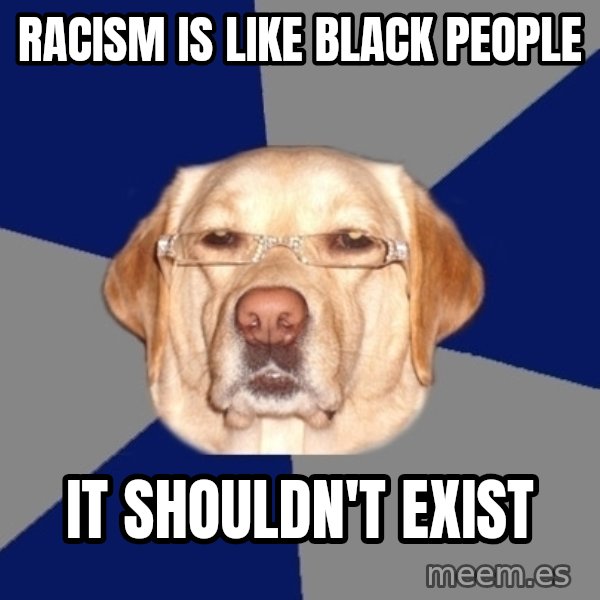 Racist Dog meme: racism is like black people / it shouldn't exist