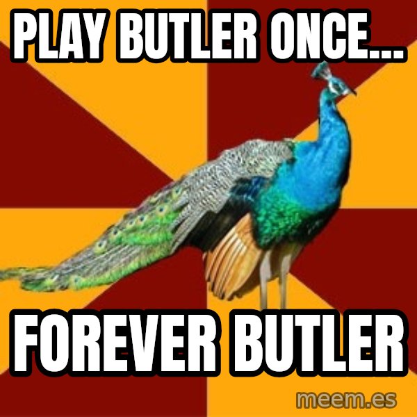 Thespian Peacock meme: PLAY BUTLER ONCE... / FOREVER BUTLER