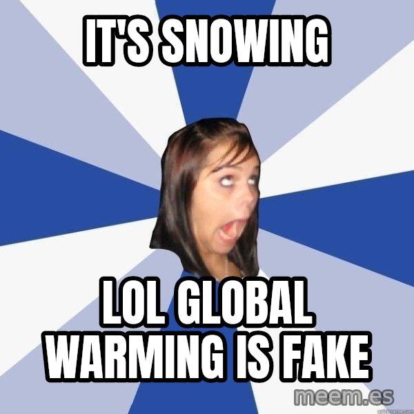 Annoying Facebook Girl meme: It's snowing / lol global warming is fake