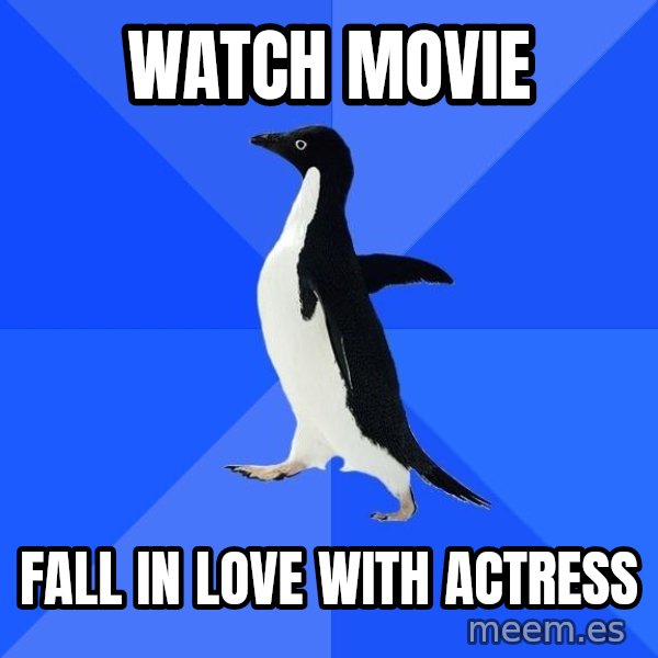 Socially Awkward Penguin meme: Watch Movie / Fall in Love with Actress