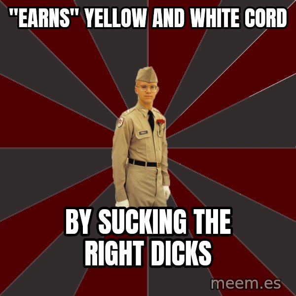 Stereotypical Corps Guy meme: "Earns" Yellow and White cord / By sucking the right dicks