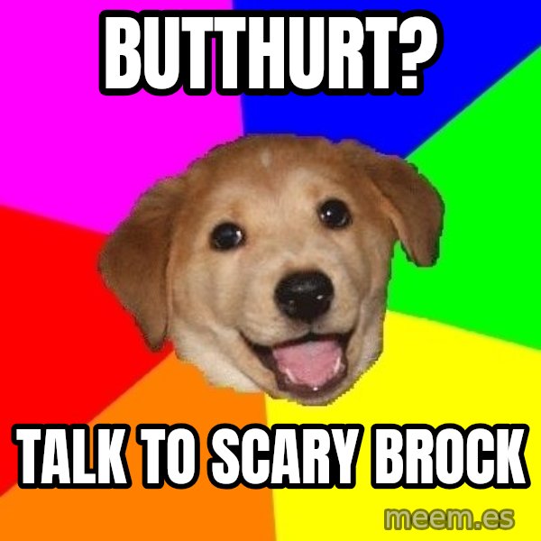 Advice Dog meme: BUTTHURT? / TALK TO SCARY BROCK