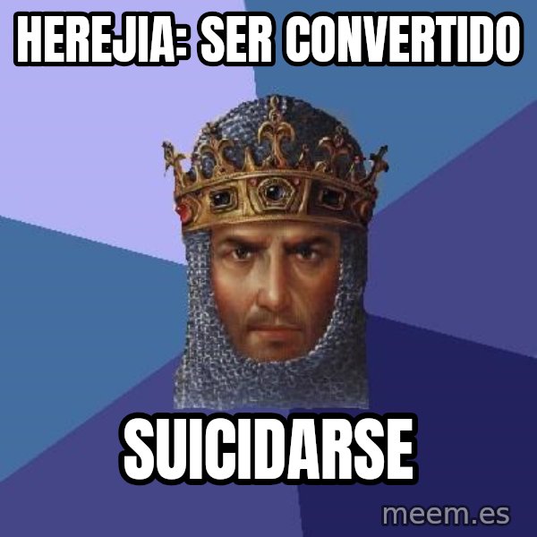 Age Of Empires meme: herejia: ser convertido / suicidarse