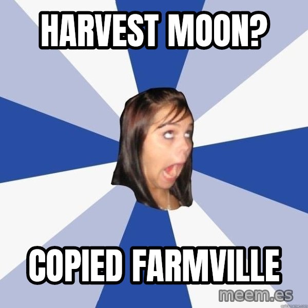 Annoying Facebook Girl meme: Harvest moon? / COPIED FARMVILLE