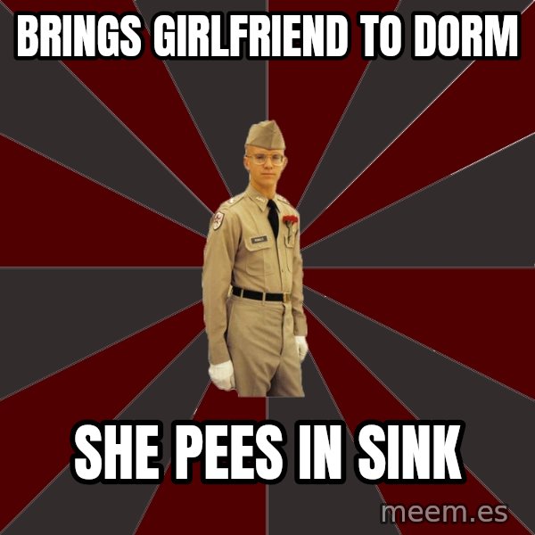 Stereotypical Corps Guy meme: brings girlfriend to dorm / she pees in sink