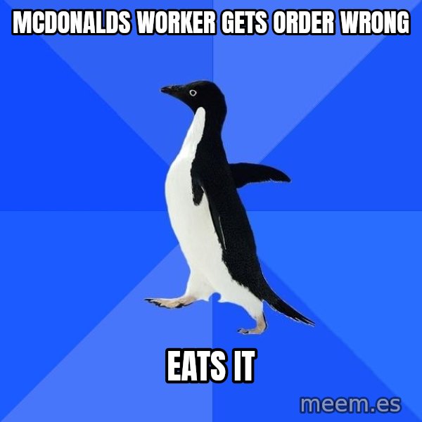 Socially Awkward Penguin meme: mcdonalds worker gets order wrong / eats it