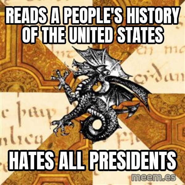 History Major Heraldic Beast meme: Reads A pEoPle's hisTory of the united states / hates all presidents