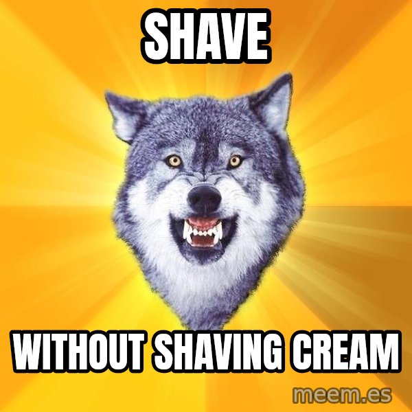 Courage Wolf meme: Shave / Without shaving cream
