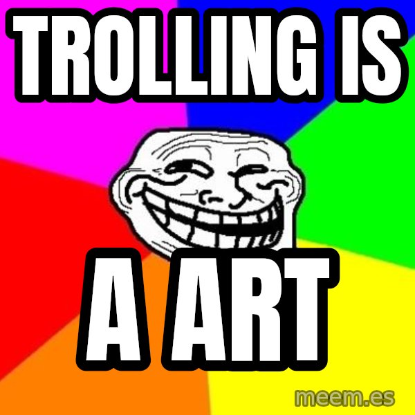 Trollface meme: Trolling is / a art