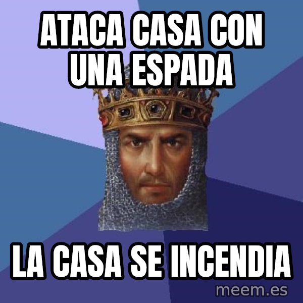 Age Of Empires meme: ATACA CASA CON UNA ESPADA / LA CASA SE INCENDIA