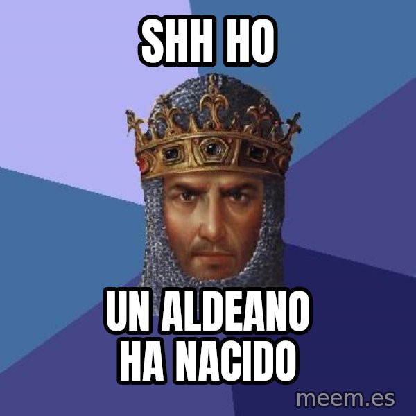 Age Of Empires meme: SHH HO / UN ALDEANO HA NACIDO