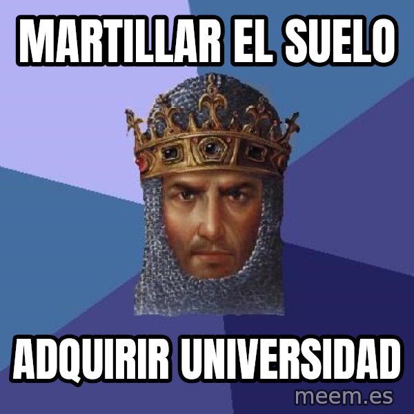 Age Of Empires meme: martillar el suelo / adquirir universidad