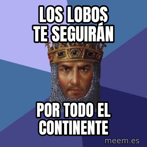 Age Of Empires meme: los lobos te seguirán / por todo el continente