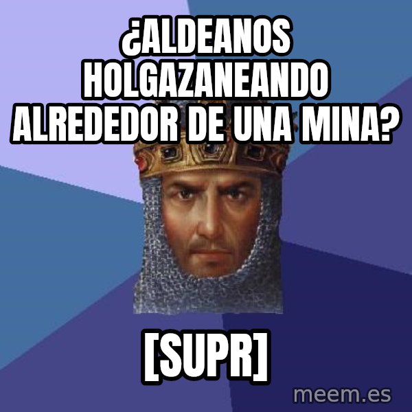 Age Of Empires meme: ¿aldeanos holgazaneando alrededor de una mina? / [supr]