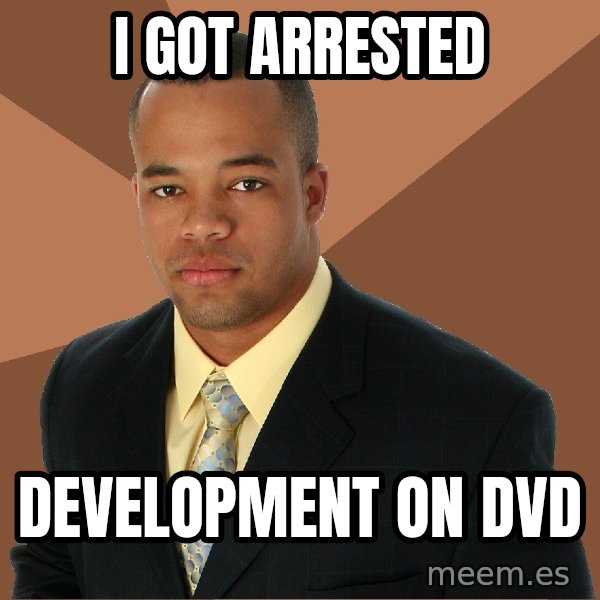 Successful Black Man meme: I got arrested / development on DVD