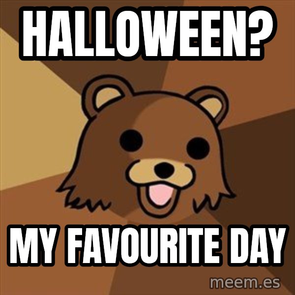 Pedobear meme: Halloween? / my favourite day