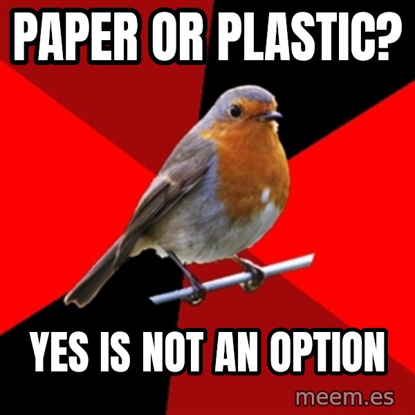 Retail Robin meme: Paper or Plastic? / YES is not an option
