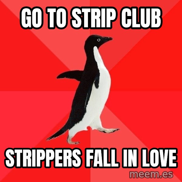 Socially Awesome Penguin meme: go to strip club / strippers fall in love