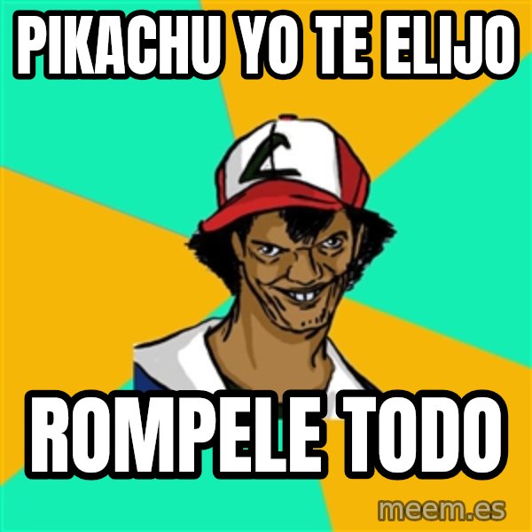 Ash Pedreiro meme: pikachu yo te elijo / rompele todo