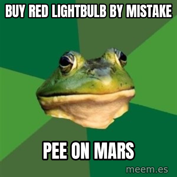 Foul Bachelor Frog meme: Buy red lightbulb by mistake / Pee on mars
