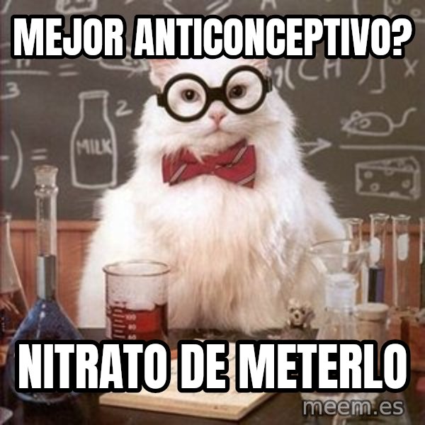 Chemistry Cat meme: mejor anticonceptivo? / nitrato de meterlo