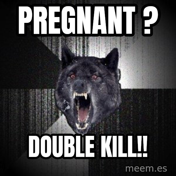 Insanity Wolf meme: pREGNANT ? / dOUBLE KILL!!