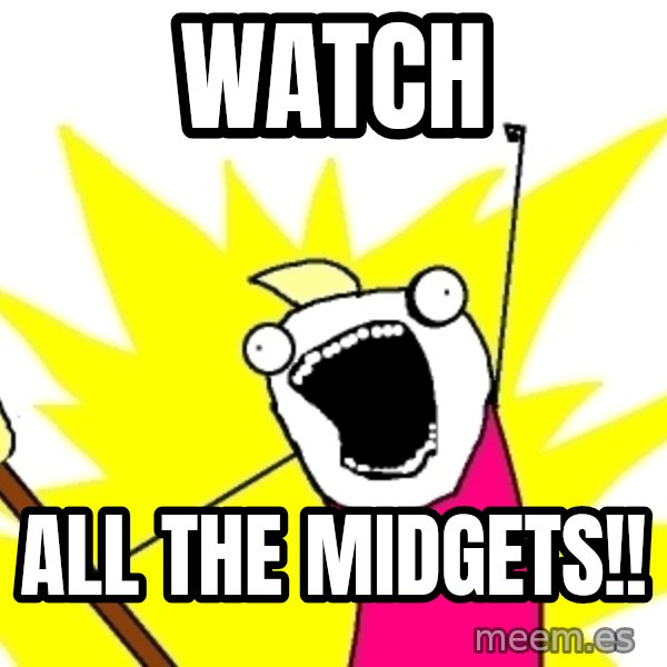 X ALL THE THINGS meme: Watch / All the midgets!!