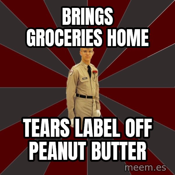 Stereotypical Corps Guy meme: brings groceries home / tears label off peanut butter