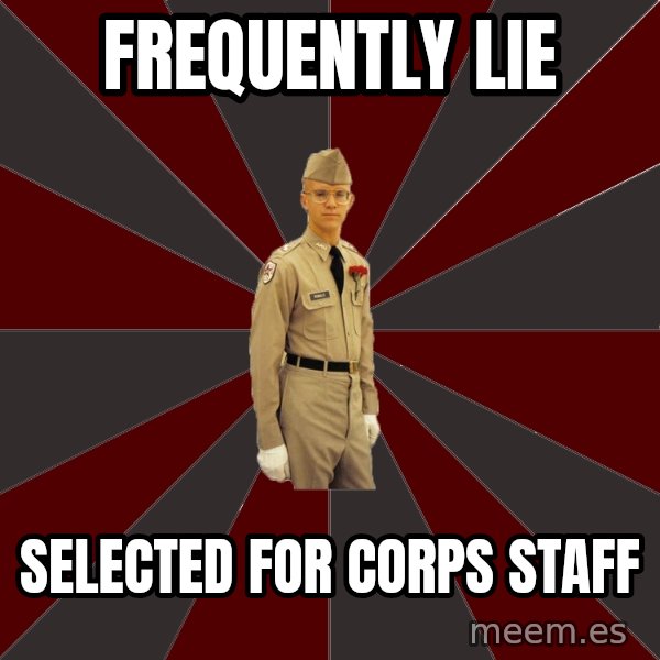 Stereotypical Corps Guy meme: frequently lie / Selected for Corps Staff
