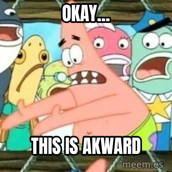 patrick star meme: Okay... / tHis is akward
