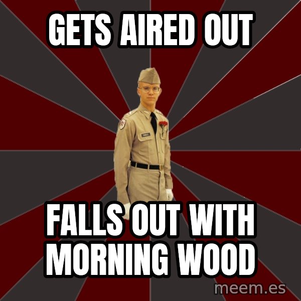 Stereotypical Corps Guy meme: Gets Aired out / Falls out with Morning wood