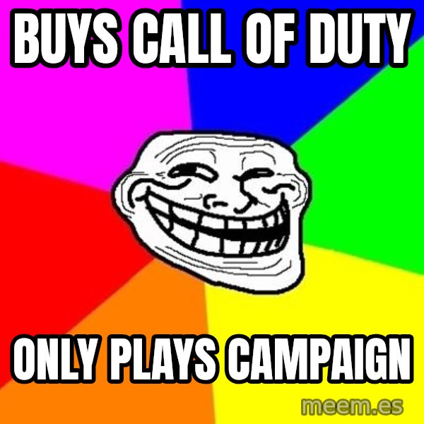 Trollface meme: buys call of duty / only plays campaign